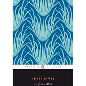 Penguin Books Ltd Henry James : A Life In Letters