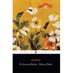 Penguin Books Ltd On Love And Barley : Haiku Of Basho