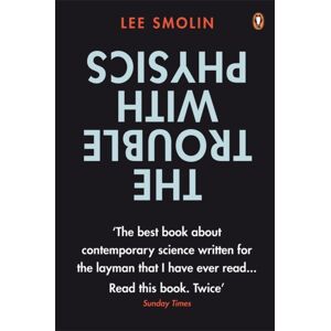 Penguin Books Ltd The Trouble With Physics : The Rise Of String Theory, The Fall Of A Science And What Comes Next