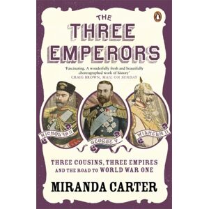 Penguin Books Ltd The Three Emperors : Three Cousins, Three Empires And The Road To World War One
