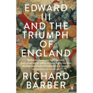 Penguin Books Ltd Edward Iii And The Triumph Of England : The Battle Of Crecy And The Company Of The Garter