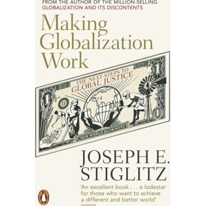 Penguin Books Ltd Making Globalization Work : The Next Steps To Global Justice