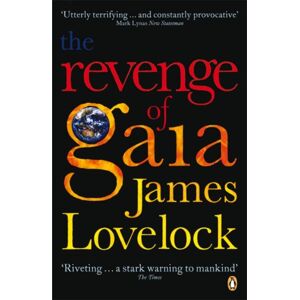 Penguin Books Ltd The Revenge Of Gaia : Why The Earth Is Fighting Back And How We Can Still Save Humanity