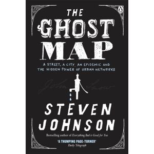 Penguin Books Ltd The Ghost Map : A Street, An Epidemic And The Hidden Power Of Urban Networks.