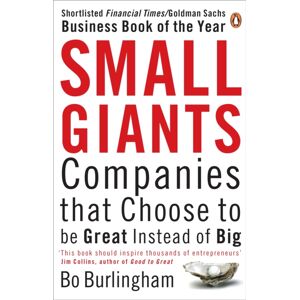 Penguin Books Ltd Small Giants : Companies That Choose To Be Great Instead Of Big