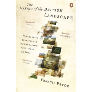 Penguin Books Ltd The Making Of The British Landscape : How We Have Transformed The Land, From Prehistory To Today