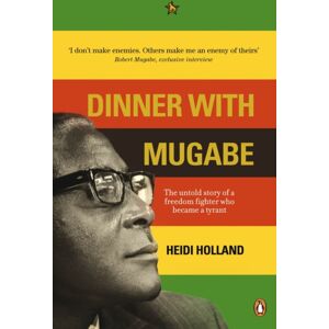 Penguin Books Ltd Dinner With Mugabe : The Untold Story Of A Freedom Fighter Who Became A Tyrant