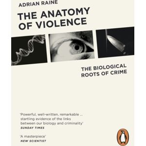 Penguin Books Ltd The Anatomy Of Violence : The Biological Roots Of Crime