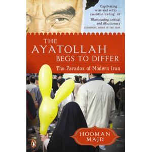 Penguin Books Ltd The Ayatollah Begs To Differ : The Paradox Of Modern Iran