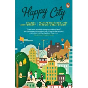 Penguin Books Ltd Happy City : Transforming Our Lives Through Urban Design