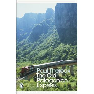 Penguin Books Ltd The Old Patagonian Express : By Train Through The Americas