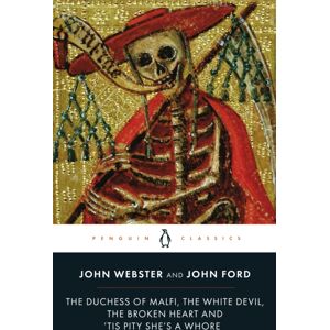 Penguin Books Ltd The Duchess Of Malfi, The White Devil, The Broken Heart And 'Tis Pity She'S A Whore