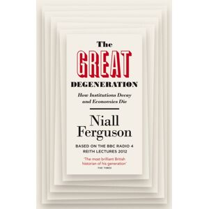 Penguin Books Ltd The Great Degeneration : How Institutions Decay And Economies Die