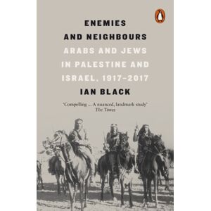 Penguin Books Ltd Enemies And Neighbours : Arabs And Jews In Palestine And Israel, 1917-2017