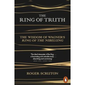Penguin Books Ltd The Ring Of Truth : The Wisdom Of Wagner'S Ring Of The Nibelung