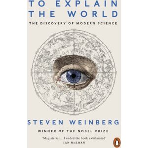 Penguin Books Ltd To Explain The World : The Discovery Of Modern Science