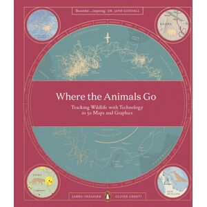 Penguin Books Ltd Where The Animals Go : Tracking Wildlife With Technology In 50 Maps And Graphics