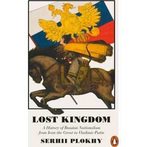 Penguin Books Ltd Lost Kingdom : A History Of Russian Nationalism From Ivan The Great To Vladimir Putin