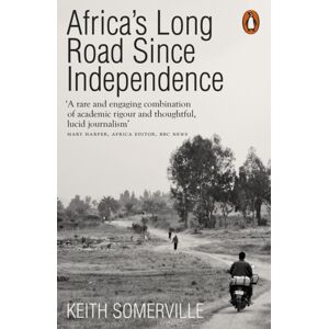 Penguin Books Ltd Africa'S Long Road Since Independence : The Many Histories Of A Continent