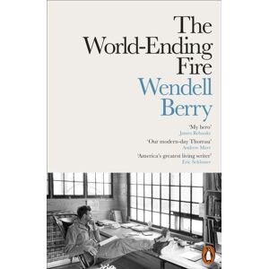 Penguin Books Ltd The World-Ending Fire : The Essential Wendell Berry