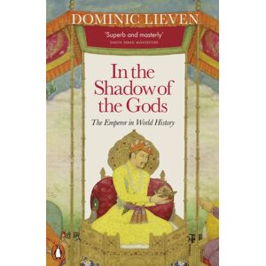 Penguin Books Ltd In The Shadow Of The Gods : The Emperor In World History