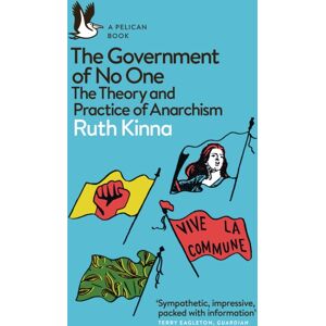 Penguin Books Ltd The Government Of No One : The Theory And Practice Of Anarchism