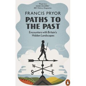 Penguin Books Ltd Paths To The Past : Encounters With Britain'S Hidden Landscapes