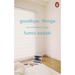Penguin Books Ltd Goodbye, Things : On Minimalist Living