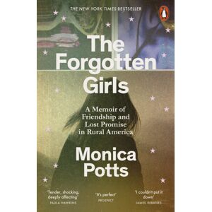 Penguin Books Ltd The Forgotten Girls : A Memoir Of Friendship And Lost Promise In Rural America