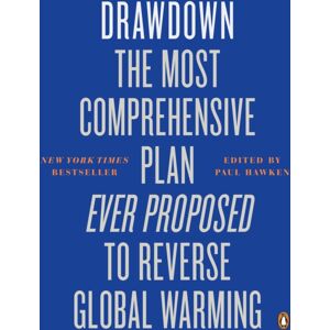 Penguin Books Ltd Drawdown : The Most Comprehensive Plan Ever Proposed To Reverse Global Warming