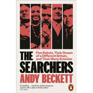 Penguin Books Ltd The Searchers : Five Rebels, Their Dream Of A Different Britain, And Their Many Enemies