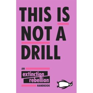 Penguin Books Ltd This Is Not A Drill : An Extinction Rebellion Handbook