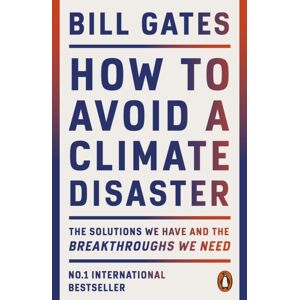 Penguin Books Ltd How To Avoid A Climate Disaster : The Solutions We Have And The Breakthroughs We Need