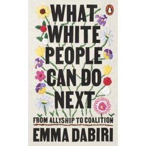 Penguin Books Ltd What White People Can Do Next : From Allyship To Coalition