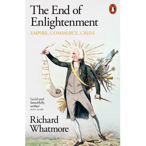 Penguin Books Ltd The End Of Enlightenment : Empire, Commerce, Crisis