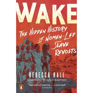 Penguin Books Ltd Wake : The Hidden History Of Women-Led Slave Revolts