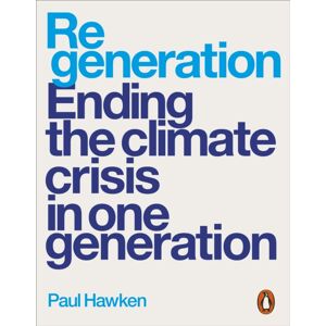 Penguin Books Ltd Regeneration : Ending The Climate Crisis In One Generation