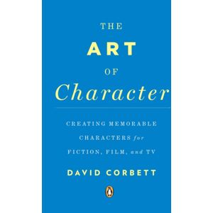 Penguin Books Ltd The Art Of Character : Creating Memorable Characters For Fiction, Film, And Tv