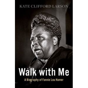 Oxford University Press Inc Walk With Me : A Biography Of Fannie Lou Hamer