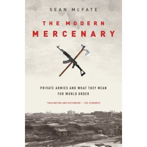 Oxford University Press Inc The Modern Mercenary : Private Armies And What They Mean For World Order