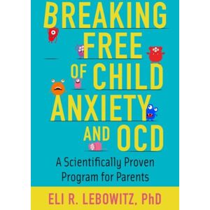 Oxford University Press Inc Breaking Free Of Child Anxiety And Ocd : A Scientifically Proven Program For Parents
