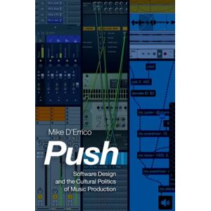 Oxford University Press Inc Push : Software Design And The Cultural Politics Of Music Production