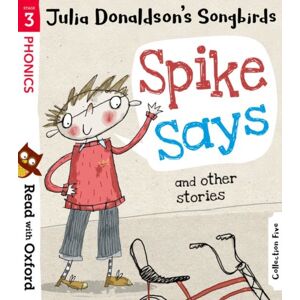 Oxford University Press Read With Oxford: Stage 3: Julia Donaldson'S Songbirds: Spike Says And Other Stories