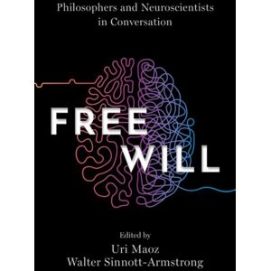 Oxford University Press Inc Free Will : Philosophers And Neuroscientists In Conversation