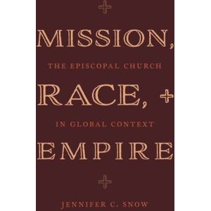 Oxford University Press Inc Mission, Race, And Empire : The Episcopal Church In Global Context