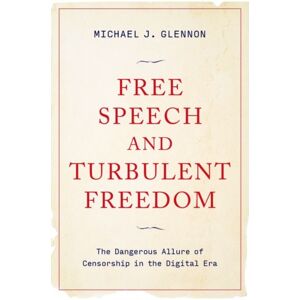 Oxford University Press Inc Free Speech And Turbulent Freedom : The Dangerous Allure Of Censorship In The Digital Era