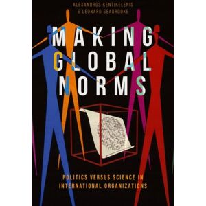 Oxford University Press Inc Making Global Norms : Politics Versus Science In International Organizations