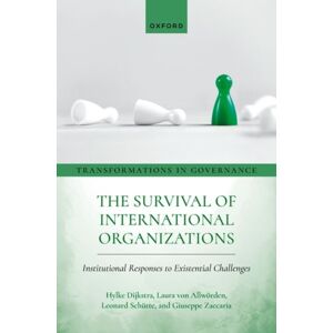Oxford University Press The Survival Of International Organizations : Institutional Responses To Existential Challenges