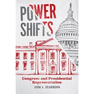 The University of Chicago Press Power Shifts : Congress And Presidential Representation