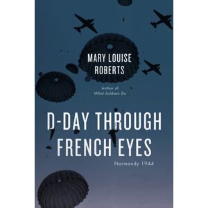The University of Chicago Press D-Day Through French Eyes : Normandy 1944
